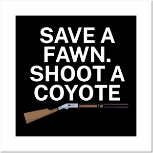 Save a fawn Shoot a coyote Posters and Art